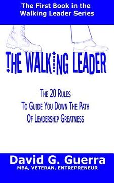 portada The Walking Leader: The 20 Rules You Can Follow Now to Guide You Down the Path of Leadership Greatness in Your Organization (en Inglés)