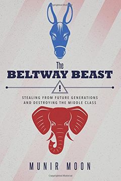 portada The Beltway Beast: Stealing from Future Generations and Destroying the Middle Class