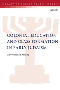 portada Colonial Education and Class Formation in Early Judaism: A Postcolonial Reading (The Library of Second Temple Studies) (in English)