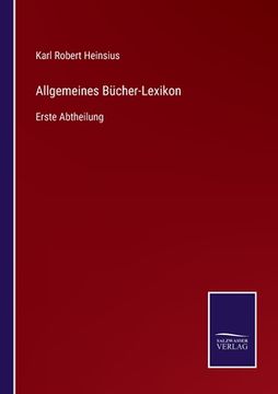 portada Allgemeines Bücher-Lexikon: Erste Abtheilung (en Alemán)