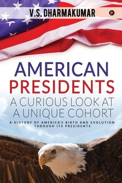 portada American Presidents - A Curious Look at a Unique Cohort: A history of America's birth and evolution through its Presidents (in English)