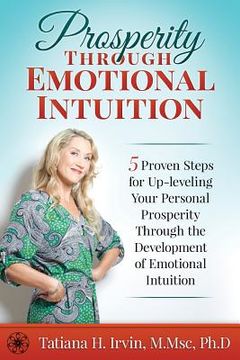 portada Prosperity Through Emotional Intuition: 5 Proven Steps for Up-leveling Your Personal Prosperity Through the Development of Emotional Intuition (en Inglés)