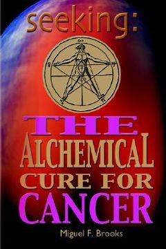 portada seeking: the alchemical cure for cancer (en Inglés)