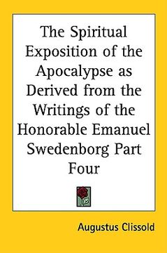 portada the spiritual exposition of the apocalypse as derived from the writings of the honorable emanuel swedenborg part four (in English)