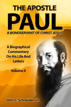 portada The Apostle Paul, A Bondservant Of Christ Jesus: A Biographical Commentary On His Life And Letters Volume II (en Inglés)