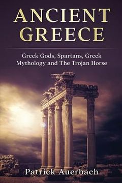 portada Ancient Greece: Greek Gods, Spartans, Greek Mythology and The Trojan Horse (en Inglés)