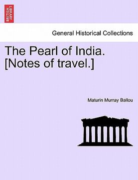 portada the pearl of india. [notes of travel.] (in English)