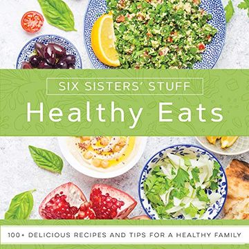 portada Healthy Eats With six Sisters' Stuff: 101+ Delicious Recipes and Tips for a Healthy Family (en Inglés)