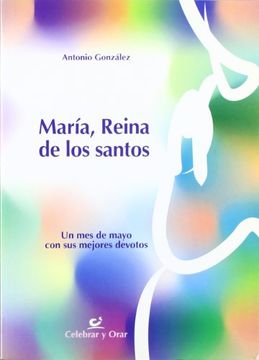 portada María, Reina de los Santos: Un mes de Mayo con sus Mejores Devotos (Celebrar y Orar)