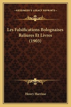 portada Les Falsifications Bolognaises Reliures Et Livres (1903) (en Francés)