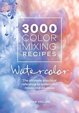 portada 3000 Color Mixing Recipes: Watercolor: The Ultimate Practical Reference to Watercolor Mixes and Dilutions (in English)