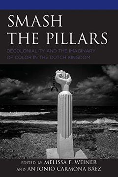 portada Smash the Pillars: Decoloniality and the Imaginary of Color in the Dutch Kingdom (Decolonial Options for the Social Sciences) (in English)