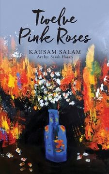 portada Twelve Pink Roses: Poems and Prose from a Polarized Era (en Inglés)