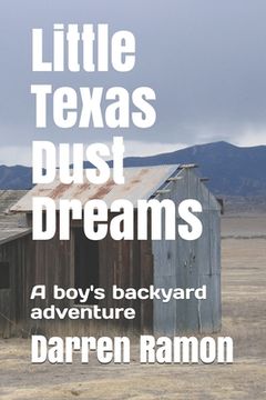portada Little Texas Dust Dreams: A boy's backyard adventure (en Inglés)