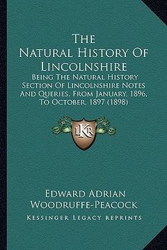 portada the natural history of lincolnshire: being the natural history section of lincolnshire notes and queries, from january, 1896, to october, 1897 (1898) (en Inglés)