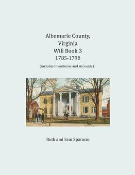 portada Albemarle County, Virginia Will Book 3: 1785-1798 (en Inglés)