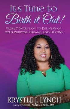 portada It's Time to Birth it Out!: From Conception to Delivery of your Purpose, Dreams, and Destiny. (in English)