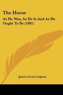 portada the horse: as he was, as he is and as he ought to be (1881) (en Inglés)