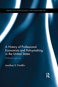 portada A History of Professional Economists and Policymaking in the United States: Irrelevant Genius (Perspectives in Economic and Social History) (in English)