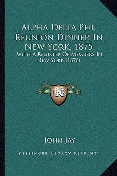 portada alpha delta phi, reunion dinner in new york, 1875: with a register of members in new york (1876)