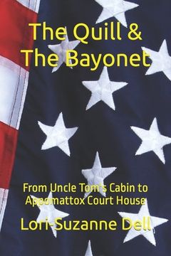 portada The Quill and The Bayonet: From Uncle Tom's Cabin to Appomattox Court House (en Inglés)