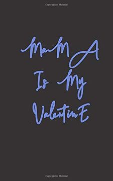 portada Mama is my Valentine: Love Between Mother & Daughter to Show off her Caringness With This Gift Idea and let her Girl Know how Much She's Loved (en Inglés)