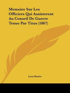 portada Memoire Sur Les Officiers Qui Assisterent Au Conseil De Guerre Tenue Par Titus (1867) (in French)