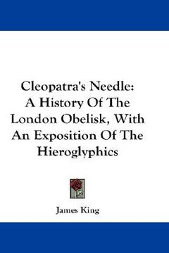 portada cleopatra's needle: a history of the london obelisk, with an exposition of the hieroglyphics (en Inglés)