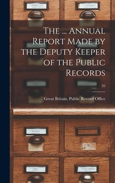 portada The ... Annual Report Made by the Deputy Keeper of the Public Records; 35 (en Inglés)