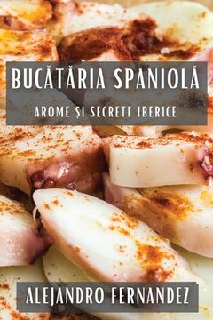 portada Bucătăria Spaniolă: Arome și Secrete Iberice