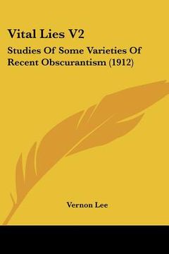 portada vital lies v2: studies of some varieties of recent obscurantism (1912) (en Inglés)