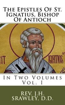 portada The Epistles Of St. Ignatius, Bishop Of Antioch: In Two Volumes (en Inglés)
