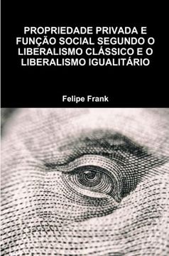 portada Propriedade Privada e Função Social Segundo o Liberalismo Clássico e o Liberalismo Igualitário (en Portugués)