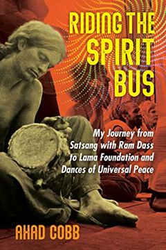 portada Riding the Spirit Bus: My Journey from Satsang with RAM Dass to Lama Foundation and Dances of Universal Peace (en Inglés)
