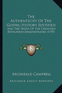 portada the authenticity of the gospel-history justified: and the truth of the christian revelation demonstrated (1759) (in English)
