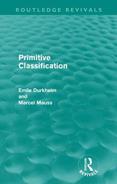 portada Primitive Classification (Routledge Revivals) (Routledge Revivals: Emile Durkheim: Selected Writings in Social Theory) (in English)