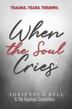 portada When the Soul Cries: Trauma. Tears. Triumph. (in English)