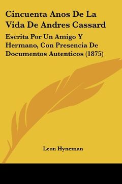 portada Cincuenta Anos de la Vida de Andres Cassard: Escrita por un Amigo y Hermano, con Presencia de Documentos Autenticos (1875)