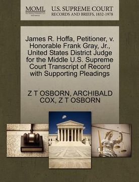 portada james r. hoffa, petitioner, v. honorable frank gray, jr., united states district judge for the middle u.s. supreme court transcript of record with sup (en Inglés)