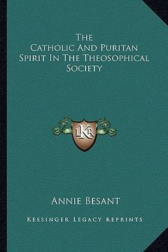 portada the catholic and puritan spirit in the theosophical society (en Inglés)