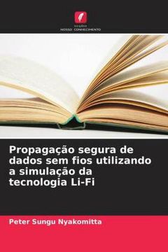 portada Propagação Segura de Dados sem Fios Utilizando a Simulação da Tecnologia Li-Fi (en Portugués)