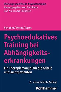 portada Psychoedukatives Training Bei Abhangigkeitserkrankungen: Ein Therapiemanual Fur Die Arbeit Mit Suchtpatienten (en Alemán)