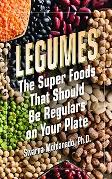 portada Legumes: The Super Foods That Should be Regulars on Your Plate (en Inglés)