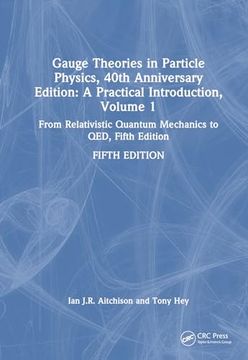 portada Gauge Theories in Particle Physics, 40Th Anniversary Edition: A Practical Introduction, Volume 1: From Relativistic Quantum Mechanics to Qed, Fifth Edition (en Inglés)