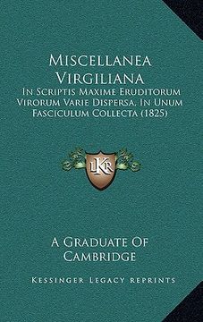 portada miscellanea virgiliana: in scriptis maxime eruditorum virorum varie dispersa, in unum fasciculum collecta (1825) (en Inglés)