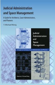 portada Judicial Administration and Space Management: A Guide for Architects, Court Administrators, and Planners (en Inglés)