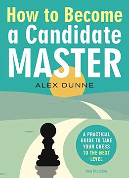 portada How to Become a Candidate Master: A Practical Guide to Take Your Chess to the Next Level 
