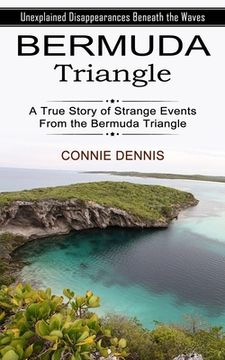 portada Bermuda Triangle: Unexplained Disappearances Beneath the Waves (A True Story of Strange Events From the Bermuda Triangle) (in English)