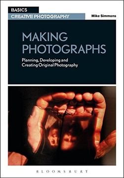 portada Making Photographs: Planning, Developing and Creating Original Photography (in English)