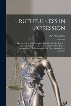 portada Truthfulness in Expression: a Lecture / by A.C. Mounteer. Also Selections for Practice, Designed Especially for the Use of Students Who Seek to De (in English)